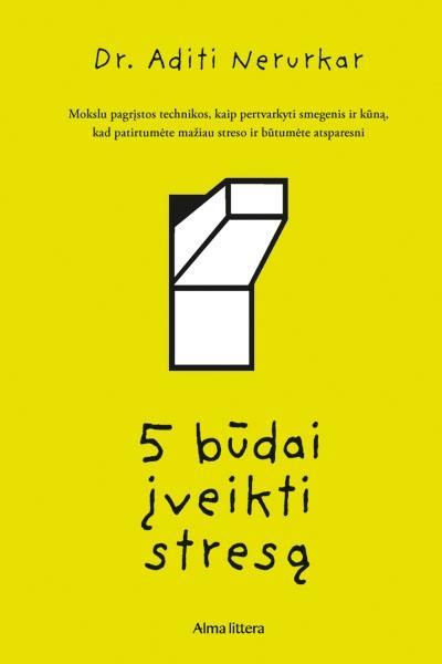 „Penki būdai įveikti stresą. Mokslu pagrįstos technikos, kaip pertvarkyti smegenis ir kūną, kad patirtumėte mažiau streso ir būtumėte atsparesni“