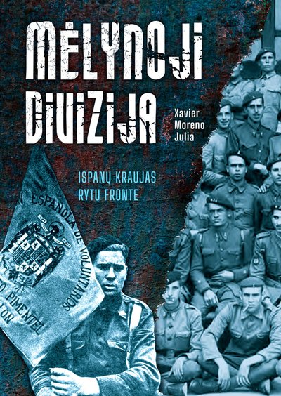 Ispanų istoriko Xaviero Moreno Julios knyga „Mėlynoji divizija. Ispanų kraujas Rytų fronte“ viršelis