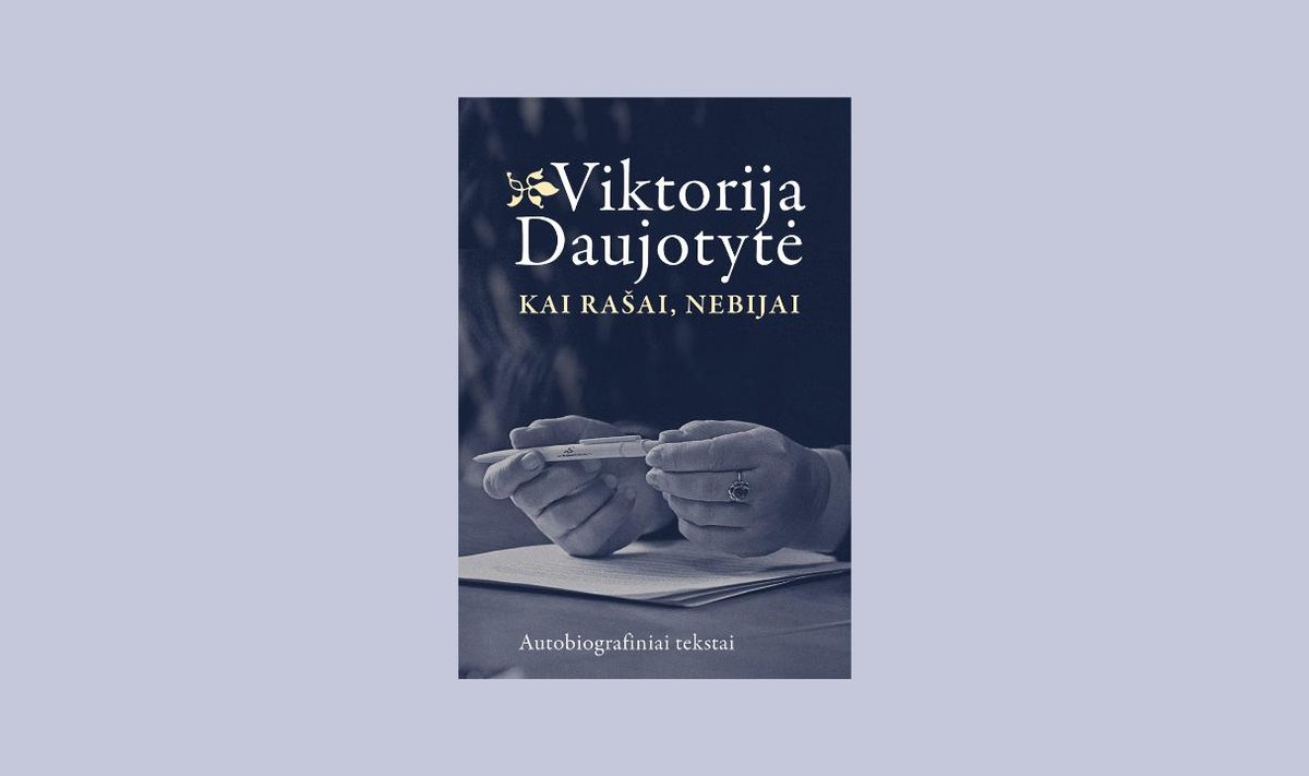 Viktorija Daujotytė. „Kai rašai, nebijai“