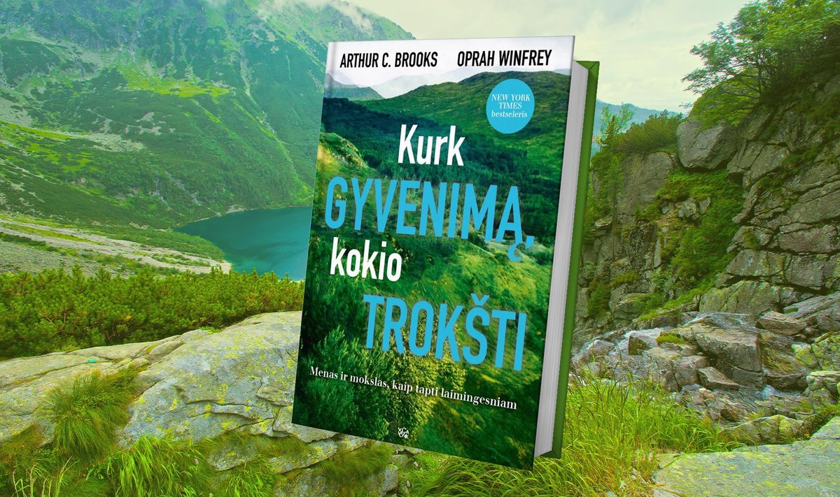 „Kurk gyvenimą, kokio trokšti“