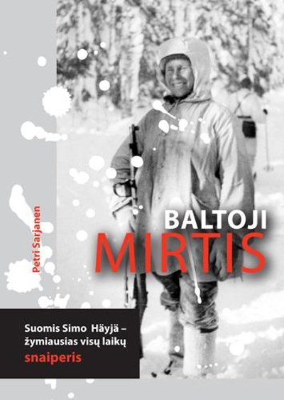 Knygos „Baltoji mirtis. Suomis Simo Häyhä – žymiausias visų laikų snaiperis“ viršelis