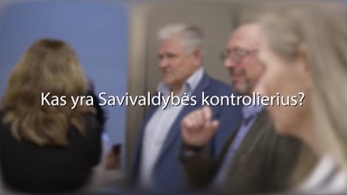 Susipažinkite su itin retos profesijos atstovais: kas yra savivaldybės kontrolieriai?