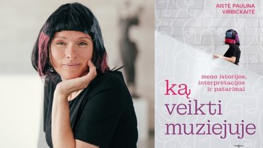 Knygos „Ką veikti muziejuje“ autorė – įdomaus meno užteks visam gyvenimui 