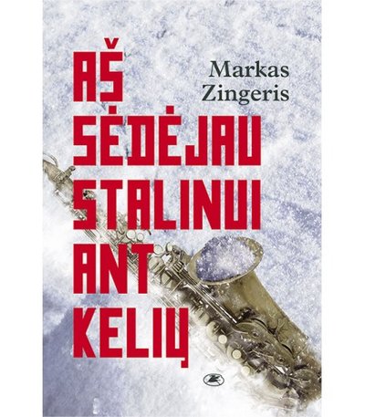 M. Zingeris. Aš sėdėjau Stalinui ant kelių