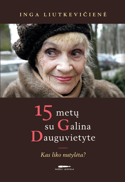 Knygos „15 metų su Galina Dauguvietyte. Kas liko nutylėta?“ viršelis