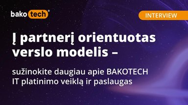 Į partnerį orientuotas verslo modelis – sužinokite daugiau apie BAKOTECH IT platinimo veiklą ir paslaugas