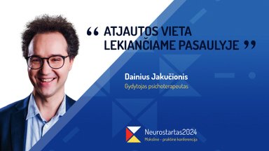 Neurostartas 2024. Dainius Jakučionis. Atjautos vieta lekiančiame pasaulyje