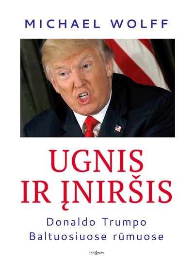 Michael Wolf „Ugnis ir įniršis Donaldo Trumpo Baltuosiuose rūmuose“