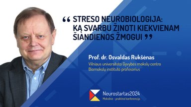 Neurostartas 2024. Osvaldas Rukšėnas. Streso neurobiologija: ką svarbu žinoti kiekvienam šiandienos žmogui