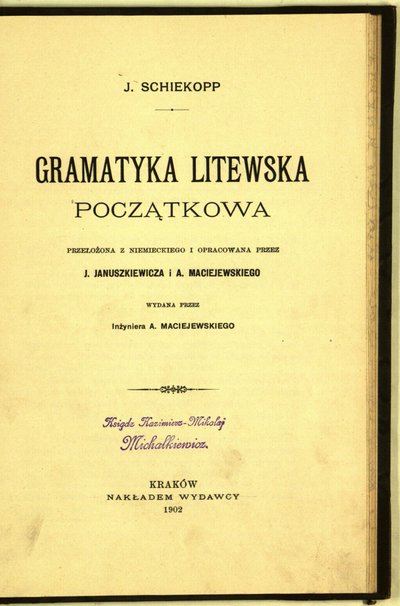 Juozo Januškevičiaus ir Antano Macijausko lietuvių kalbos gramatika „Gramatyka litewska początkova“ (Krokuva, 1902) – Juliaus Schiekoppo gramatikos Litauische Elementar-Grammatik (Tilžė, 1879) vertimas; šaltinis – https://www.epaveldas.lt